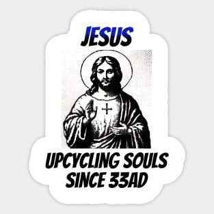 Jesus: Upcycling Souls Since 33AD Sticker